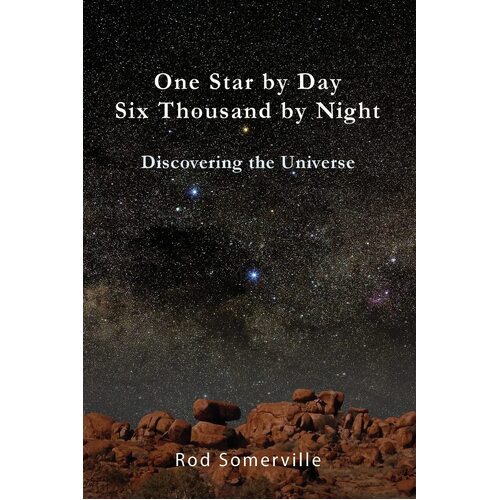 One Star By Day Six Thousand By Night: Discovering the Universe - Rodney Somerville