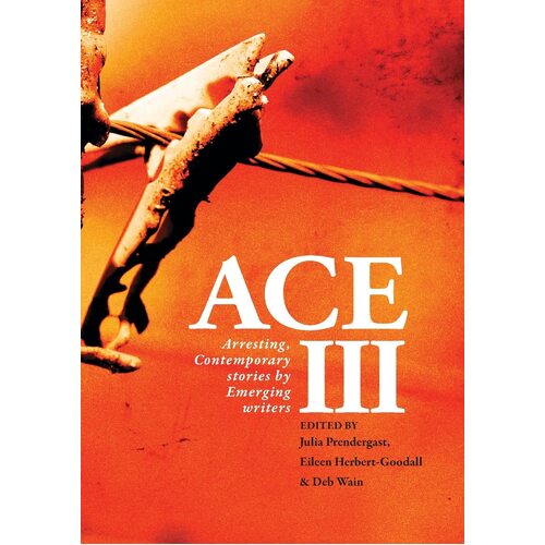 ACE III: Arresting Contemporary Stories by Emerging Writers: Arresting - Julia Prendergast