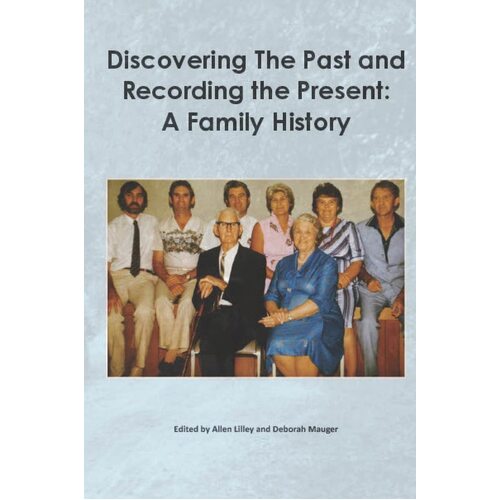 Discovering the past and recording the present: A family history - Allen Lilley