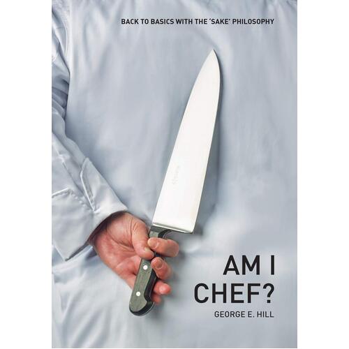 Am I Chef?: Back to Basics with the \&quot;Sake\&quot; Philosophy Paperback Book