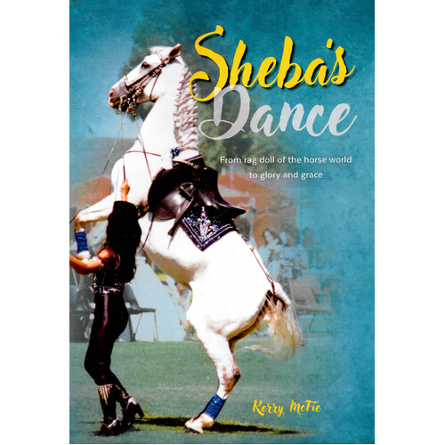 Sheba&#39;s Dance: From rag-doll of the horse world to glory and grace - Paperback