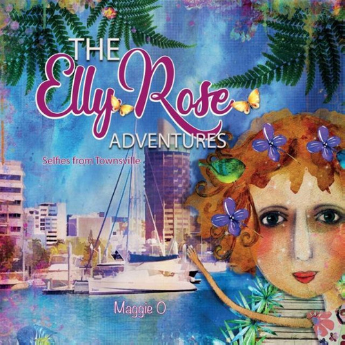 The Elly Rose Adventures: Selfies from Townsville Book