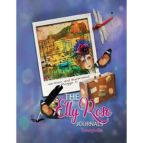 The Elly Rose Journals: Townsville -Maggie O&#39;Hara,Maggie O&#39;Hara Children&#39;s Book
