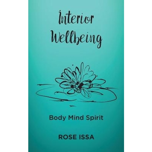 Interior Wellbeing -Body Mind Spirit - Health &amp; Wellbeing Book