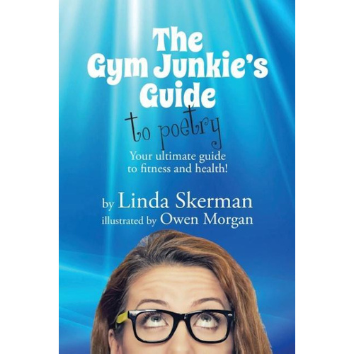 The Gym Junkie&#39;s Guide to Poetry: Your ultimate guide to fitness and health!
