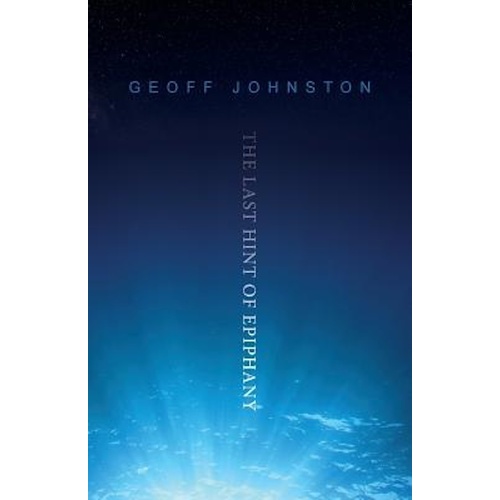 The Last Hint of Epiphany -Johnston Geoff Poetry Book