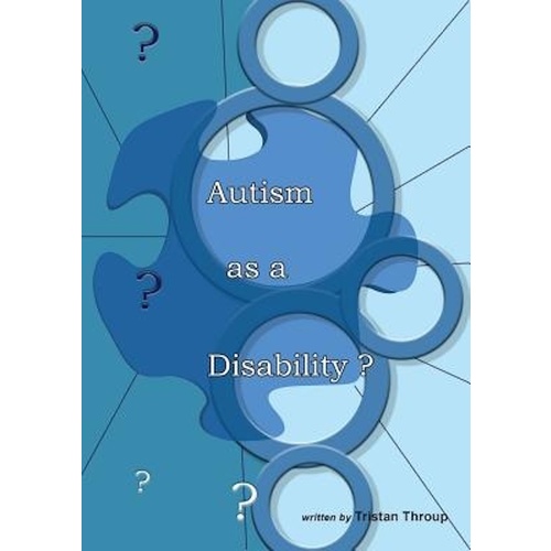 Autism as a Disability? -Tristan James Throup Health &amp; Wellbeing Book