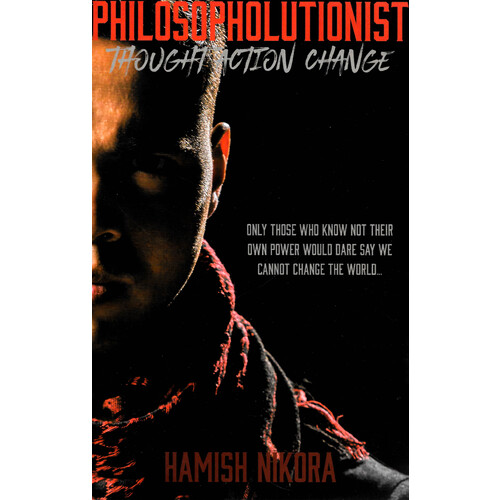 Philosopholutionist -Thought Action Change -Hamish Nikora Philosophy Book