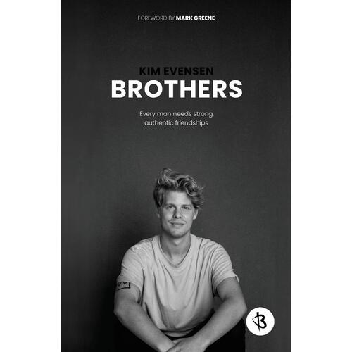 Brothers: Every man needs strong, authentic friendships - Kim Evensen
