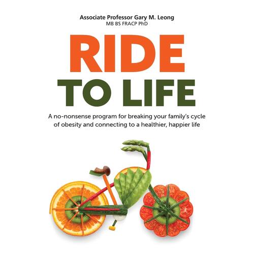 Ride to LIfe: A no-nonsense program for breaking your familys cycle of obesity and connecting to a healthier, happier life - Dr Gary Leong