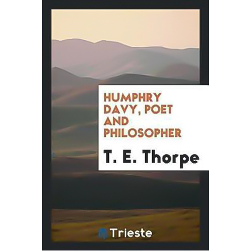Humphry Davy, Poet and Philosopher -T. E. Thorpe Book