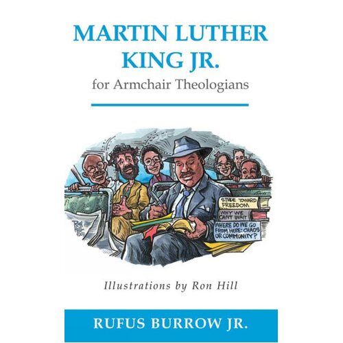 Martin Luther King Jr. for Armchair Theologians - Rufus Jr. Burrow