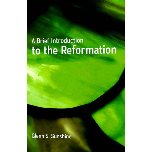 A Brief Introduction to the Reformation -Sunshine, Glenn S. Religion Book