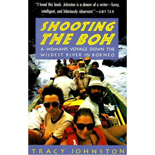 Shooting the Boh: A Woman&#39;s Voyage Down the Wildest River in Borneo Book