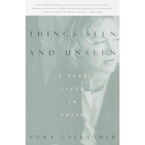 Things Seen and Unseen: A Year Lived in Faith Nora Gallagher Paperback Book