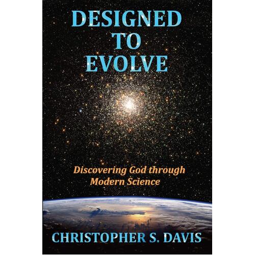 Designed to Evolve: Discovering God through Modern Science Paperback Book