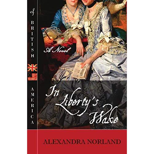 In Liberty&#39;s Wake: A Novel of British America - Fiction Book