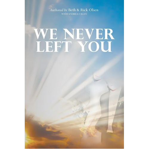 We Never Left You -Olsen, Beth,Olsen, Richard,Andrea Cagan Book