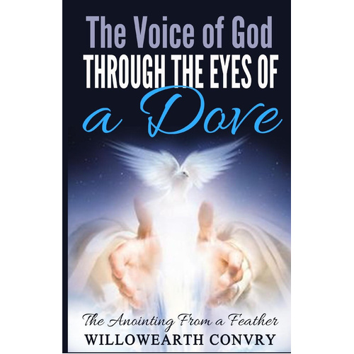 The Voice of God Through the Eyes of a Dove: The Anointing From a Feather