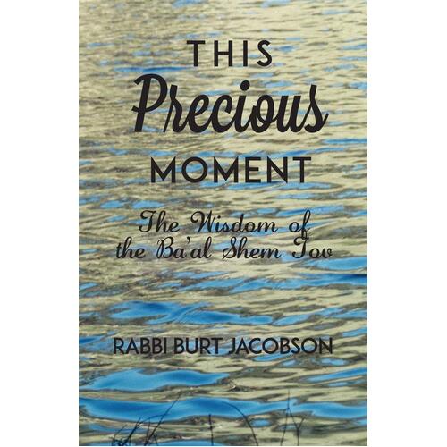 This Precious Moment: The Wisdom of the Ba&#39;al Shem Tov Paperback Book