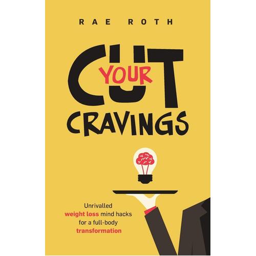 Cut Your Cravings.: The Ultimate Guide to Managing Hunger &amp; Losing Weight