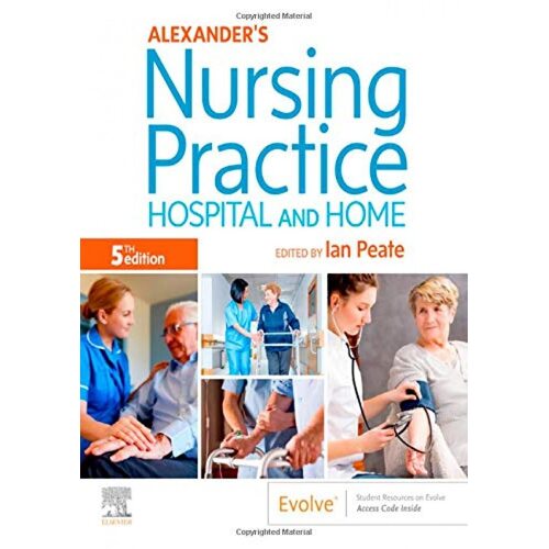 Alexanders Nursing Practice: Hospital and Home - Ian Peate OBE FRCN EN(G) RGN DipN (Lond) RNT BEd(Hons) MA(Lond) LLM