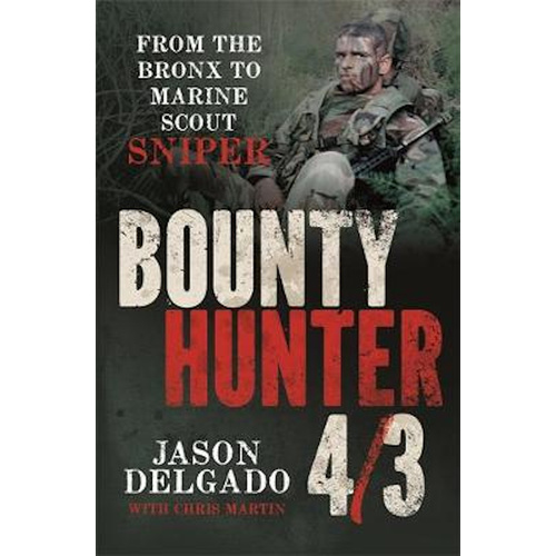 Bounty Hunter 4/3: From the Bronx to Marine Scout Sniper - Biography Book