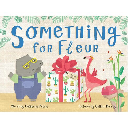 Something for Fleur: A book about friendship, birthdays - and big surprises! - Catherine Pelosi