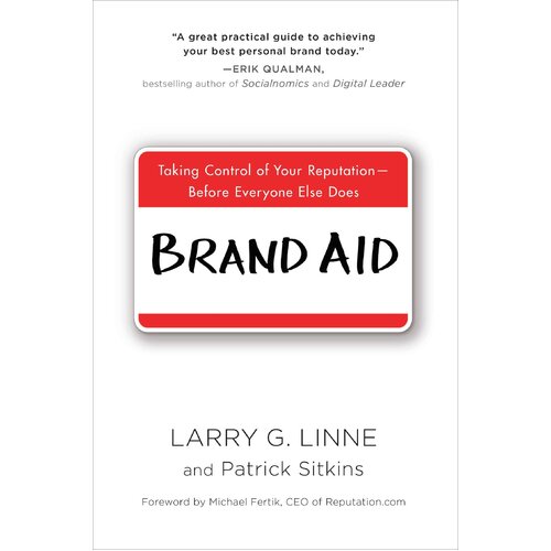 Brand Aid: Taking Control Of Your Reputation - Before Everyone Else Does