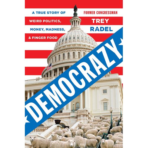 Democrazy: A True Story of Weird Politics, Money, Madness, and Finger Food