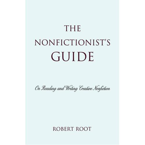 The Nonfictionist&#39;s Guide: On Reading and Writing Creative Nonfiction