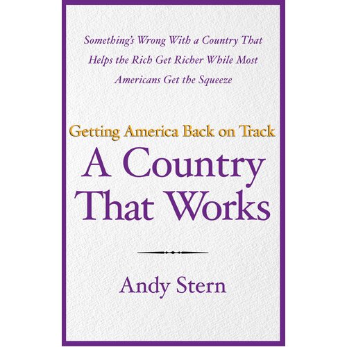 A Country That Works: Getting America Back on Track Andy Stern Hardcover Book