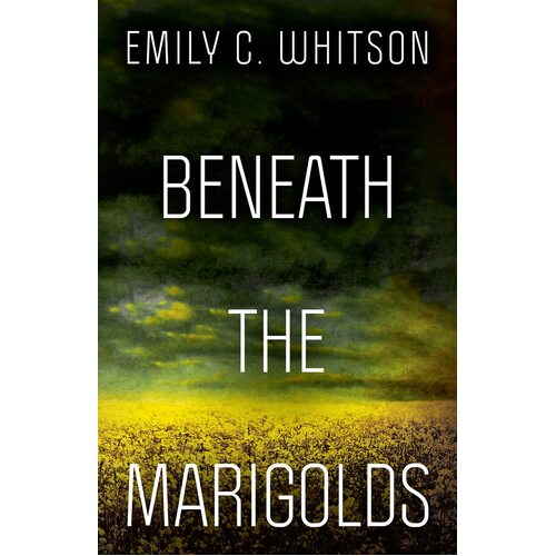 Beneath the Marigolds - Emily C. Whitson