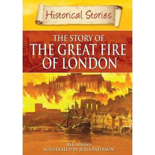 Historical Stories: Great Fire of London -Jill Atkins Book