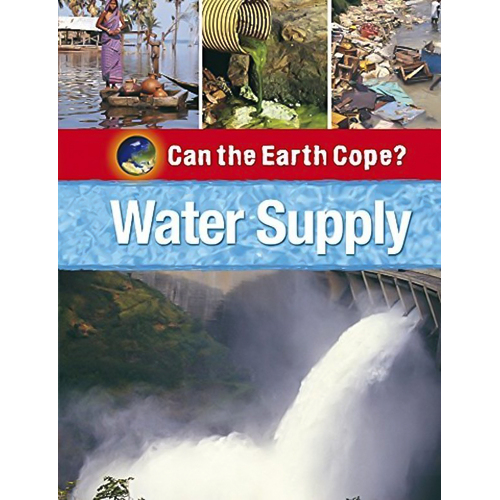 Can the Earth Cope?: Water Supply (Can the Earth Cope?) - Children&#39;s Book