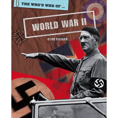 The Who&#39;s Who Of: World War II (Who&#39;s Who of) Clive Gifford Paperback Book