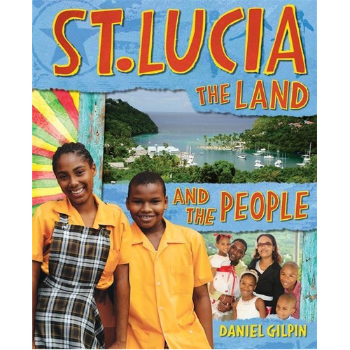St Lucia: The Land and the People -Daniel Gilpin Book