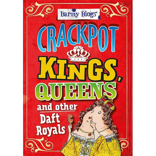 Barmy Biogs: Crackpot Kings, Queens &amp; other Daft Royals Paperback Book