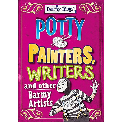 Barmy Biogs: Potty Painters, Writers &amp; other Barmy Artists (Barmy Biogs)