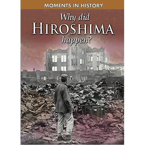 Moments in History: Why Did Hiroshima happen? (Moments in History) - Children&#39;s