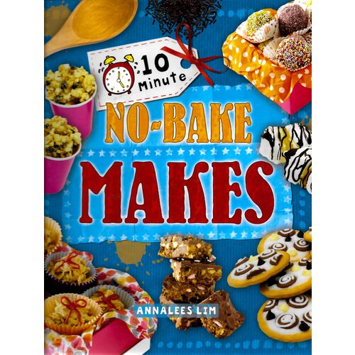 10 Minute Crafts: No-Bake Makes -Annalees Lim Children&#39;s Book