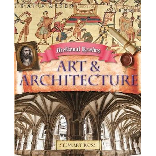 Medieval Realms: Art and Architecture -Stewart Ross Book