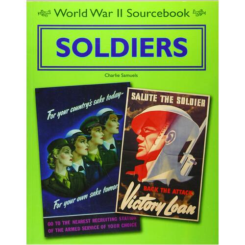 World War II Sourcebook: Soldiers Charlie Samuels Paperback Book