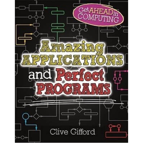 Get Ahead in Computing: Amazing Applications &amp; Perfect Programs Book