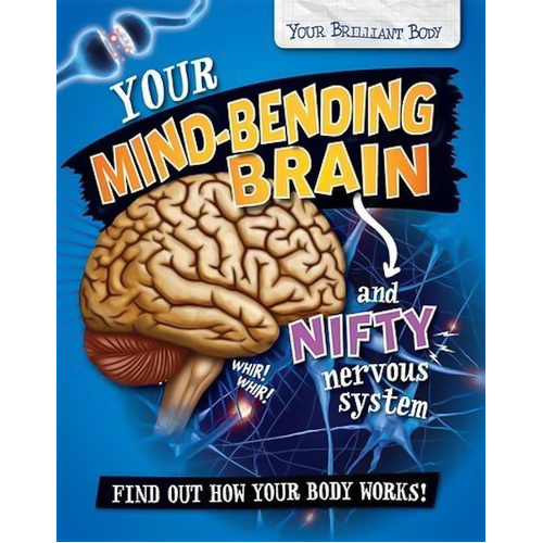 Your Brilliant Body: Your Mind-Bending Brain and Nifty Nervous System