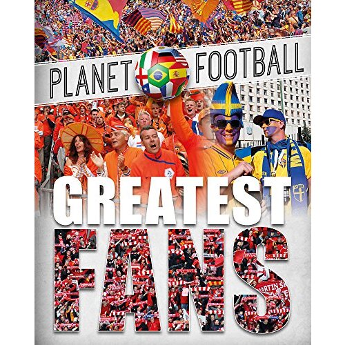 Planet Football: Greatest Fans (Planet Football) - Children&#39;s Book