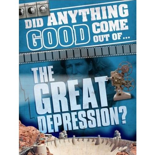 Did Anything Good Come Out of... the Great Depression? History Book