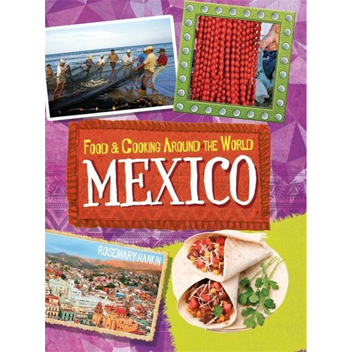 Food &amp; Cooking Around the World: Mexico (Food &amp; Cooking Around the World)