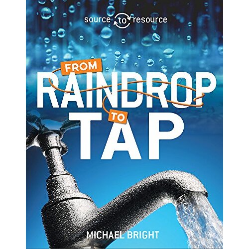 Source to Resource: Water: From Raindrop to Tap (Source to Resource)