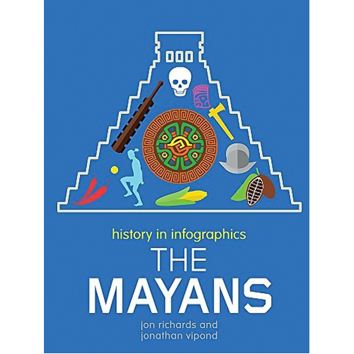 History in Infographics: Mayans (History in Infographics) - History Book